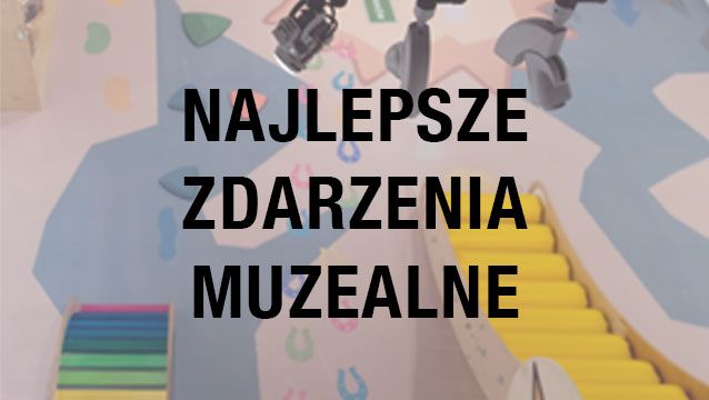 najlepsze zdarzenia muzealne