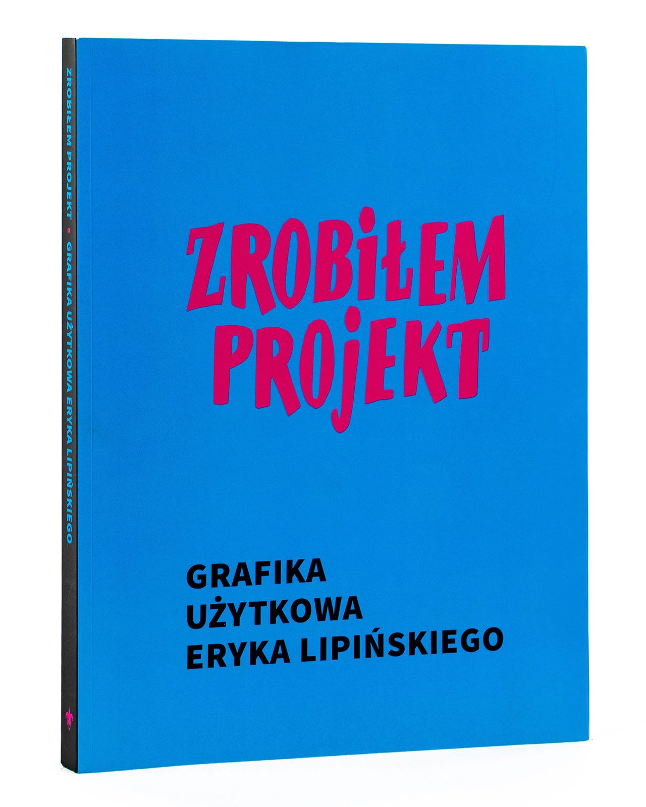 Katalog wystawy: Zrobiłem projekt. Grafika użytkowa Eryka Lipińskiego
