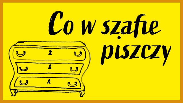 co w szafie piszczy