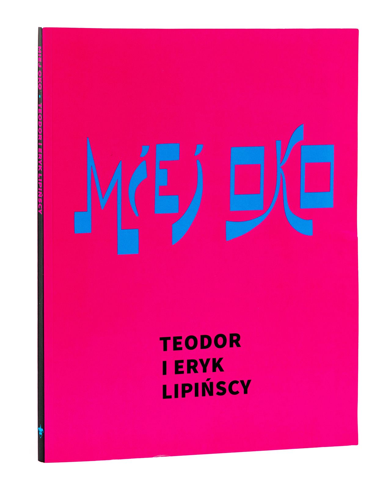 Katalog wystawy: Miej Oko. Teodor i Eryk Lipiński